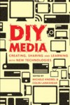 DIY Media: Creating, Sharing and Learning with New Technologies - Michele Knobel, Colin Lankshear