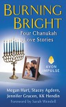Burning Bright: Four Chanukah Love Stories - Jennifer Gracen, KK Hendin, Stacey Agdern, Megan Hart