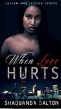 When Love Hurts (Jaylen and Jessica Series Book 1) - Shaquanda Dalton