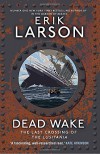 Dead Wake: The Last Crossing of the Lusitania - Erik Larson