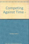 Competing Against Time - - George Stalk Jr.
