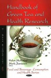 Handbook Of Green Tea And Health Research (Food And Beverage Consumption And Health) - Helen Mckinley, Mark Jamieson