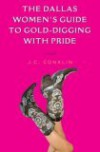 The Dallas Women's Guide to Gold-Digging with Pride: A Novel - J.C. Conklin