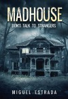 Madhouse: A Suspenseful Horror - Miguel Estrada