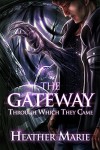 The Gateway Through Which They Came (The Gateway Series Book 1) - Heather Marie