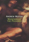 Wainewright the Poisoner - Andrew Motion