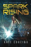 Spark Rising (The Progenitor Saga) (Volume 1) - Kate Corcino