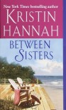 Between Sisters - Kristin Hannah