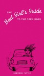 The Bad Girl's Guide to the Open Road - Cameron Tuttle, Susannah Bettag