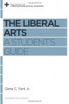 The Liberal Arts: A Student's Guide (Reclaiming the Christian Intellectual Tradition) - Gene C. Fant Jr., David S. Dockery