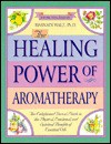 The Healing Power of Aromatherapy: The Enlightened Person's Guide to the Physical, Emotional, and Spiritual Benefits of Essential Oils (The Healing Power) - Hasnain Walji