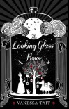 The Looking Glass House - Venessa Tait