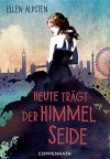 Heute trägt der Himmel Seide - Ellen Alpsten