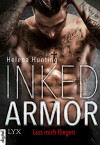 Inked Armor - Lass mich fliegen (Clipped Wings 1) - Helena Hunting, Beate Bauer