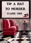 Tip a Hat to Murder - Elaine L. Orr