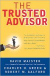 The Trusted Advisor -  Charles H Green,  Robert M. Galford, David H. Maister