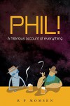 Phil!: An hilarious account of everything - Mr R P Momsen
