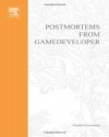 Postmortems from Game Developer: Insights from the Developers of Unreal Tournament, Black and White, Age of Empires, and Other Top-Selling Games - Austin Grossman