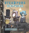 Steampunk Softies: Scientifically-Minded Dolls from a Past That Never Was - Nicola Tedman, Sarah Skeate