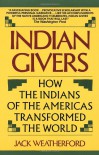 Indian Givers: How the Indians of the Americas Transformed the World - Jack Weatherford
