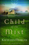 Child of the Mist  - Kathleen  Morgan