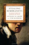 Stealing Rembrandts: The Untold Stories of Notorious Art Heists - Anthony M. Amore, Tom Mashberg