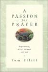 A Passion for Prayer: Experiencing Deeper Intimacy with God - Thomas D. Elliff