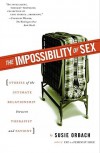 The Impossibility of Sex: Stories of the Intimate Relationship between Therapist and Patient - Susie Orbach