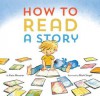 How to Read a Story - Kate Messner, Mark Siegel