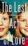 The Last Act of Love: The Story of My Brother and His Sister - Cathy Rentzenbrink