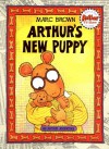 Arthur's New Puppy: An Arthur Adventure (Arthur Adventure Series) - Marc Brown