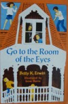 Go to the Room of the Eyes - Betty K. Erwin,  Irene Burns