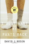 I Just Want My Pants Back - David J. Rosen