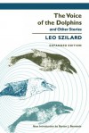 The Voice of the Dolphins and Other Stories: And Other Stories (Stanford Nuclear Age) - Leo Szilard