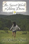The Secret World of Alaina Downs - Rebecca Rynecki