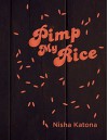 Pimp My Rice: Spice It Up, Dress It Up, Serve It Up - Nisha Katona