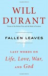 Fallen Leaves: Last Words on Life, Love, War, and God - Will Durant