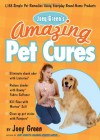 Joey Green's Amazing Pet Cures: 1,138 Simple Pet Remedies Using Everyday Brand-Name Products - Joey Green