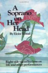 A Soprano on Her Head: Right-Side-Up Reflections on Life and Other Performances - Eloise Ristad