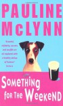 SOMETHING FOR THE WEEKEND - PAULINE MCLYNN