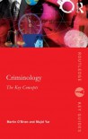 Criminology: The Key Concepts - Martin  O'Brien, Majid Yar