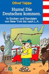 Hurra! Die Deutschen kommen.: In Socken und Sandalen von New York bis nach L.A. - Oliver Tappe