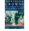 Northern Crowns: The Kings of Modern Scandinavia - John van der Kiste