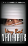 Very Bad Neighbor - William Terry Rutherford