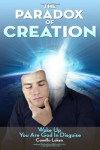 The Paradox of Creation: Wake Up You Are God in Disguise - Camillo Loken