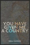 You Have Given Me a Country: A Memoir - Neela Vaswani