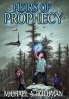 Heirs of Prophecy - Michael A. Rothman