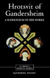 Hrotsvit of Gandersheim: A Florilegium of Her Works - Hrotsvit of Gandersheim, Katharina M. Wilson