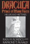 Dracula, Prince of Many Faces: His Life and His Times - Radu Florescu, Raymond T. McNally