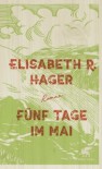 Fünf Tage im Mai - Elisabeth R. Hager